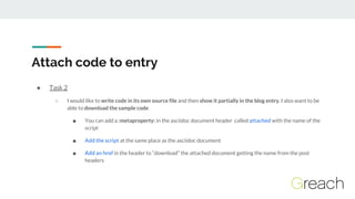 ● Task 2
○ I would like to write code in its own source file and then show it partially in the blog entry. I also want to ...