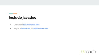 Include javadoc
● Link it from documentation.adoc
● It’s just a relative link to javadoc/index.html
 