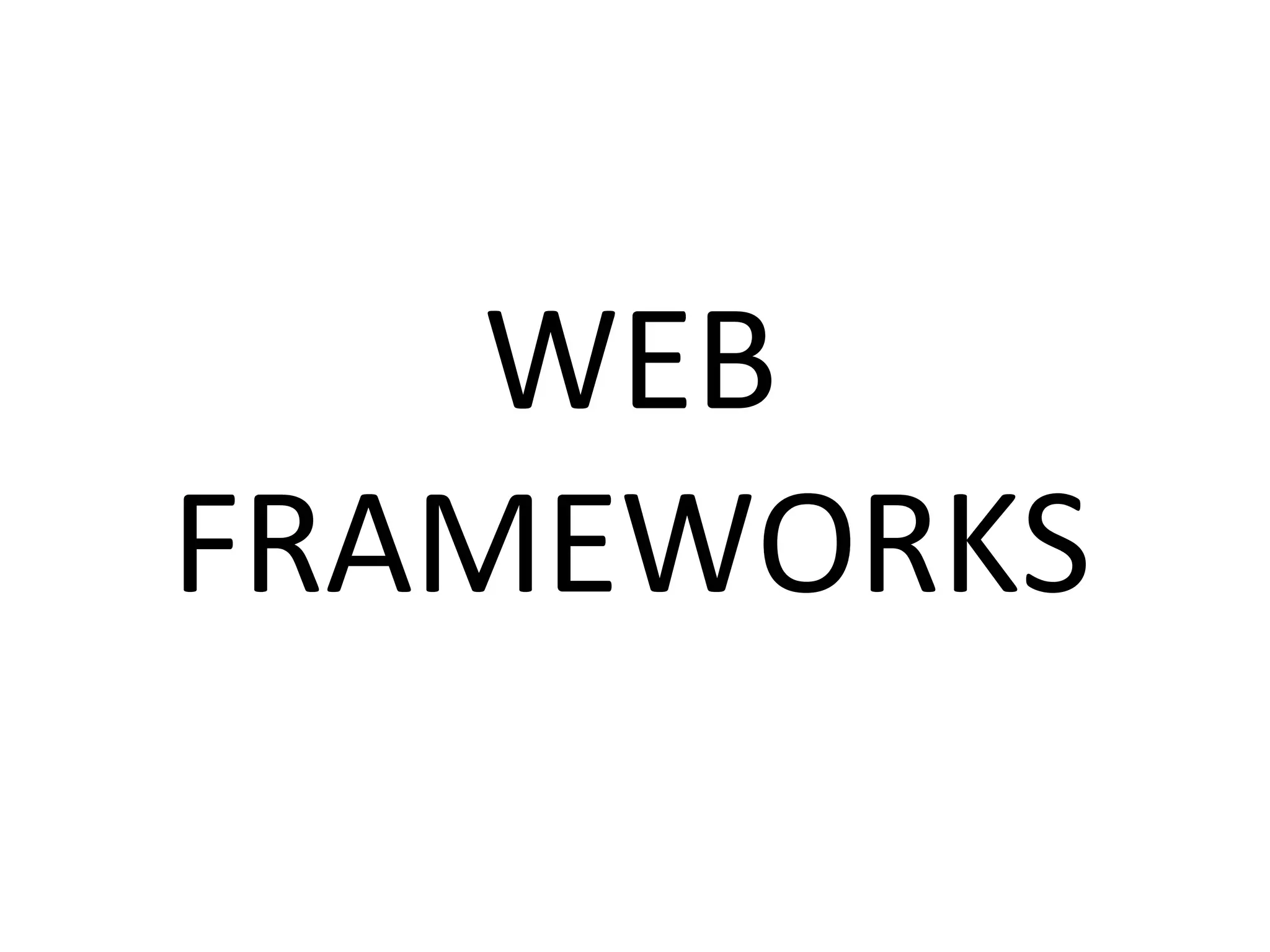 WEB	
  
FRAMEWORKS	
  
 