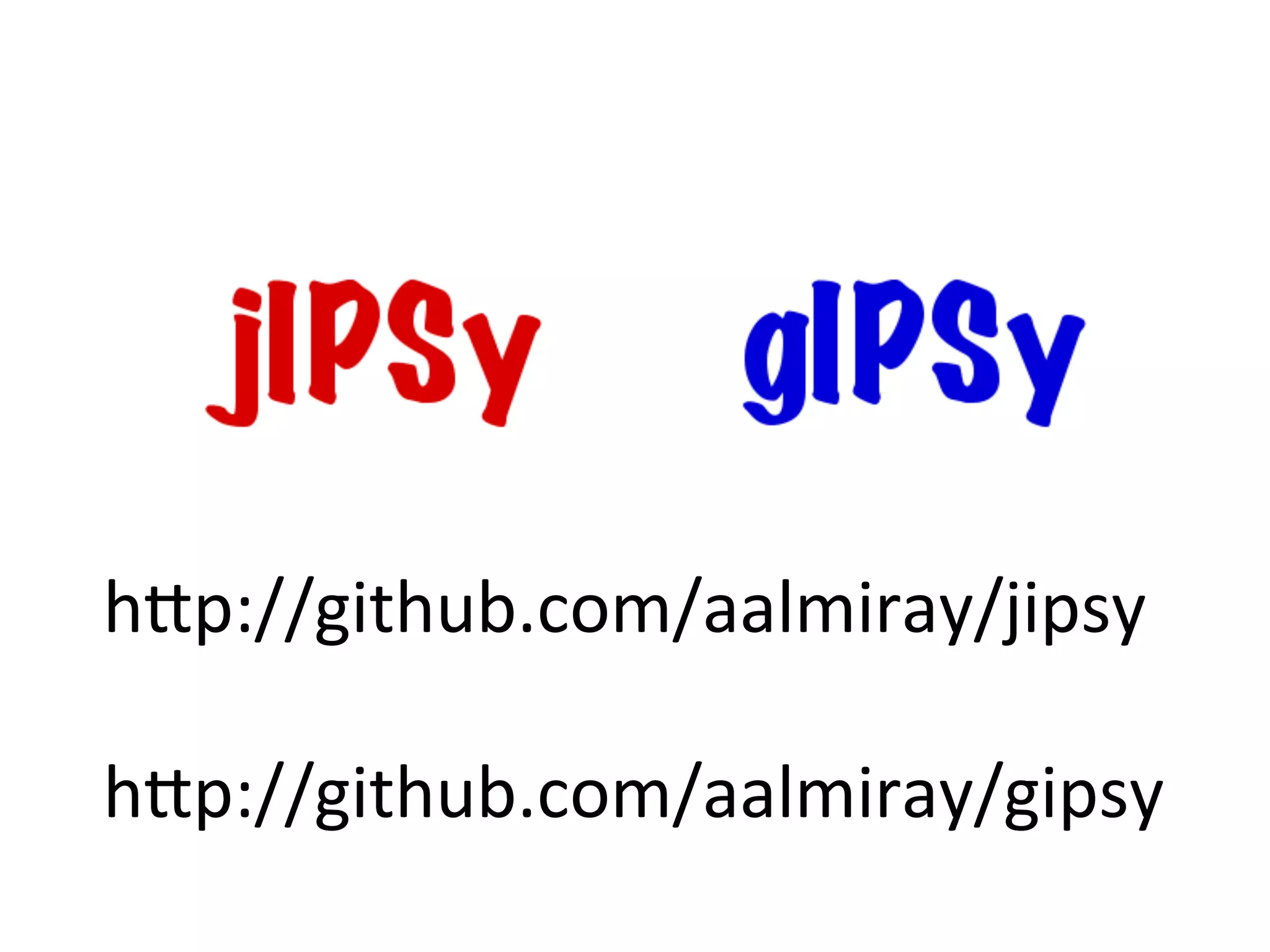 h8p://github.com/aalmiray/jipsy	
  
	
  
h8p://github.com/aalmiray/gipsy	
  
 