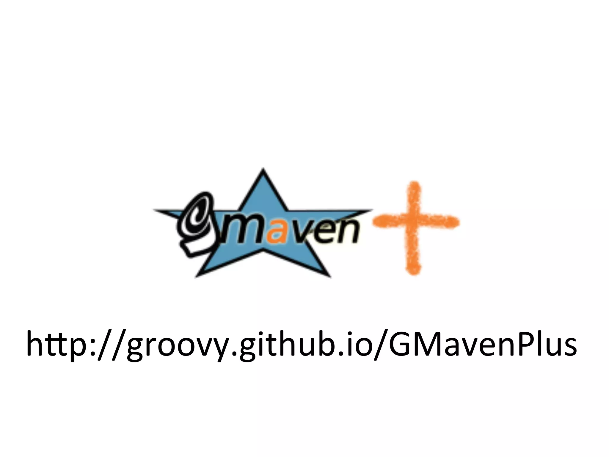 h8p://groovy.github.io/GMavenPlus	
  
 