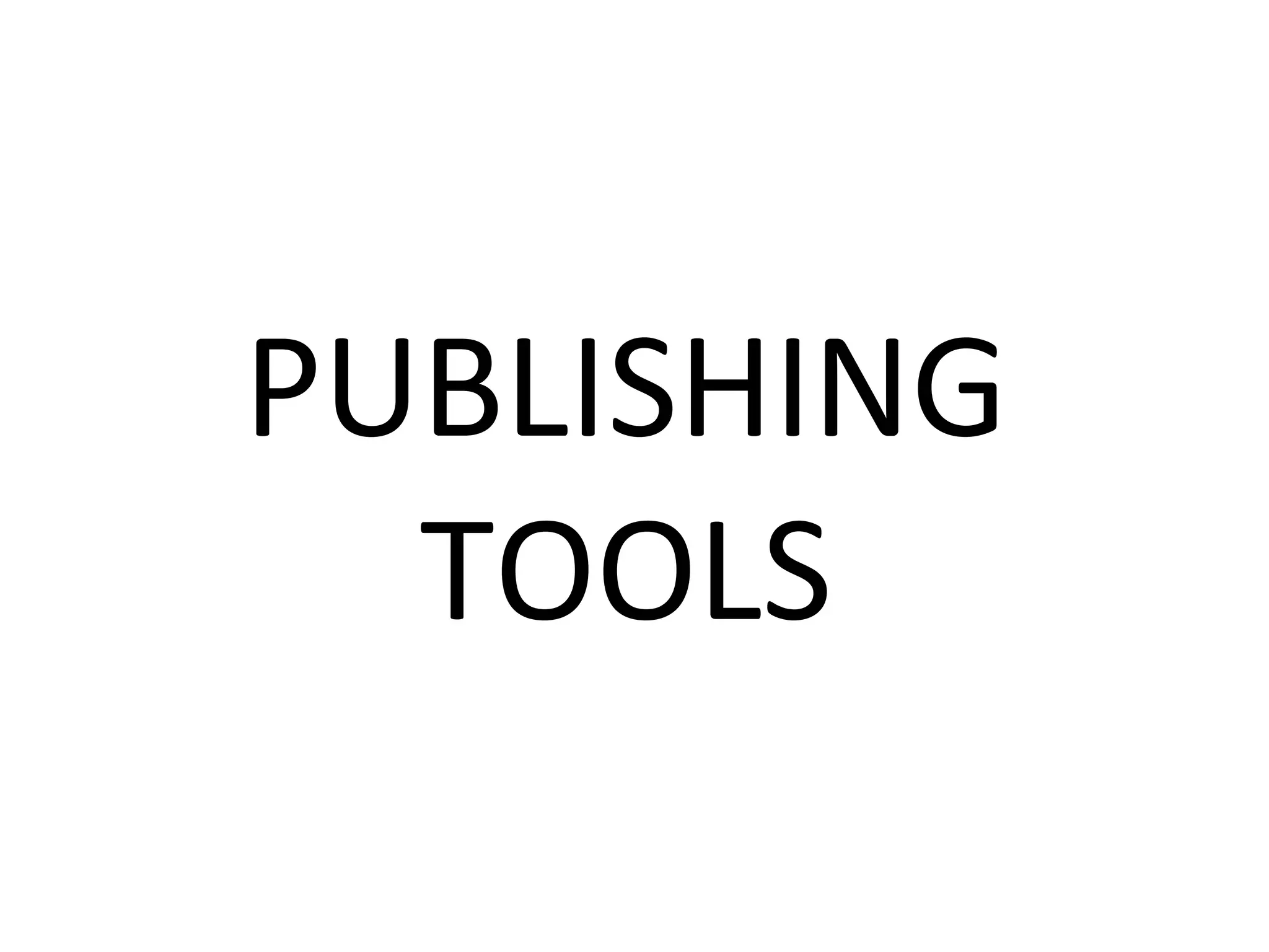 PUBLISHING	
  
TOOLS	
  
 
