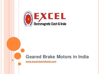 Geared Brake Motors in India
www.excelclutchbrake.com
 