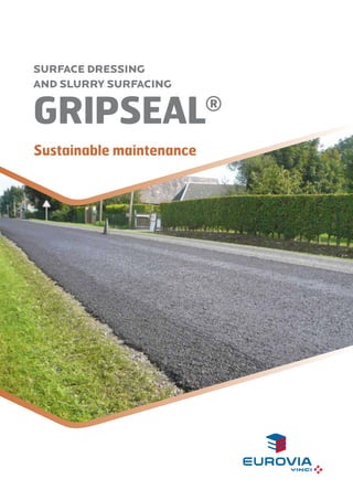 Surface dressing
and slurry surfacing

gripseal
Sustainable maintenance

®

 