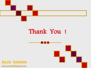 Thank You !
RAJIV RANJAN
rajivranjan926@gmail.com
 