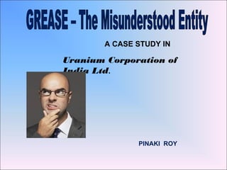Uranium Corporation of
India Ltd.
A CASE STUDY IN
PINAKI ROY
 