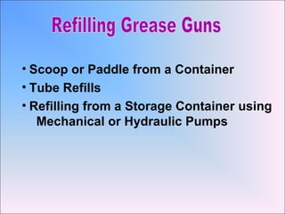 • Scoop or Paddle from a Container
• Tube Refills
• Refilling from a Storage Container using
Mechanical or Hydraulic Pumps
 