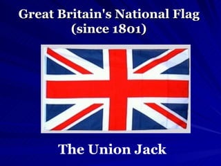 Great Britain's National Flag  (since 1801)   The Union Jack 