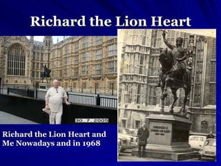 Richard the Lion Heart Richard the Lion Heart and Me Nowadays and in 1968  