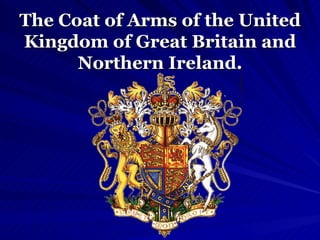 The Coat of Arms of the United Kingdom of Great Britain and Northern Ireland. 