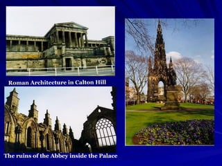Roman Architecture in Calton Hill   The ruins of the Abbey inside the Palace   