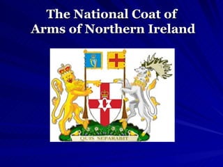 The National Coat of  Arms of Northern Ireland 