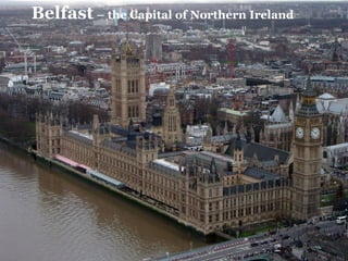 Belfast  – the Capital of Northern Ireland   