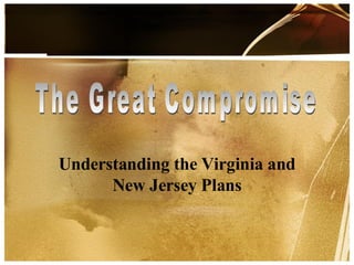 Understanding the Virginia and New Jersey Plans The Great Compromise 