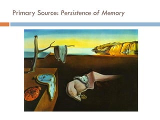 Primary Source:  Persistence of Memory 