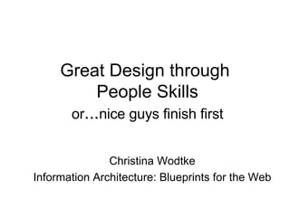 Great Design through  People Skills or ... nice guys finish first ,[object Object],[object Object]