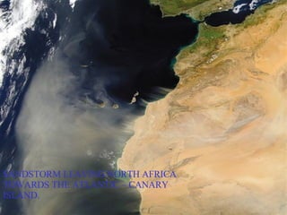 SANDSTORM LEAVING NORTH AFRICA TOWARDS THE ATLANTIC C CANARY ISLAND. 