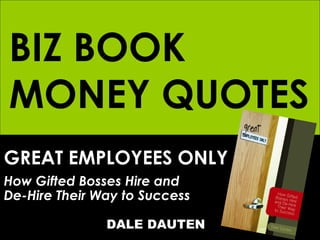 BIZ BOOK MONEY QUOTES GREAT EMPLOYEES ONLY How Gifted Bosses Hire and  De-Hire Their Way to Success   DALE DAUTEN 