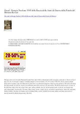 Great!- Energia Nucleare 1949 della Russia delle Armi di Guerra della Pistola del
Mortaio-Review
Discount on Energia Nucleare 1949 della Russia delle Armi di Guerra della Pistola del Mortaio]
- Vecchia stampa vittoriana antica ORIGINALE secondo la DATA NON una copia moderna
- Dimensione nella descrizione di voce qui sotto
- CONSEGNERÀ UNIVERSALMENTE Per Soddisfare trascurano l'errore di amazon. La Voce CONSEGNERÀ
UNIVERSALMENTE
Full page and reverse from the Illustrated London News dated 1949, an illustrated weekly newspaper weeks date as shown on top of
page, the size of each page is approx ( including margins as shown )imately 10 x 14.5 inches (260x370). All are genuine antique
prints and not modern copies, the Illustrated London News is an illustrated magazine which was first printed in 1842 and is the finest
pictorial example of a historic social record of British and world events up to the present day. The ILN is known for its coverage of
the following subjects the wars, ships, boats, guns, sailing, portraits, fine art, old and antique prints, wood cut, wood engravings,
early photographs, Victorian life, Victorian culture, kings, queens, royalty, travels, adventures, natural history, birds, fish, mammals,
fishing, hunting, shooting, fox hunting, sports including tennis, cricket, football, horse racing, politics and many more items of
interest founded by Herbert Ingram may 14th 1842.
 