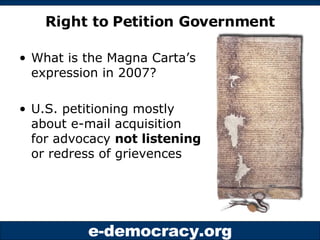 Right to Petition Government <ul><li>What is the Magna Carta’s expression in 2007? </li></ul><ul><li>U.S. petitioning most...