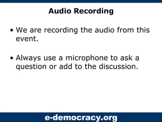 Audio Recording <ul><li>We are recording the audio from this event.  </li></ul><ul><li>Always use a microphone to ask a qu...