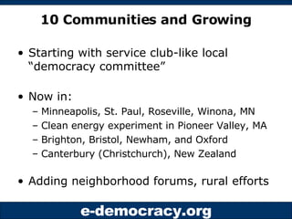 10 Communities and Growing <ul><li>Starting with service club-like local “democracy committee” </li></ul><ul><li>Now in: <...
