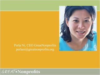 Perla Ni, CEO GreatNonprofits [email_address] 