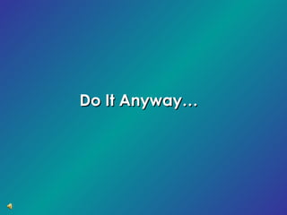 Do It Anyway… 