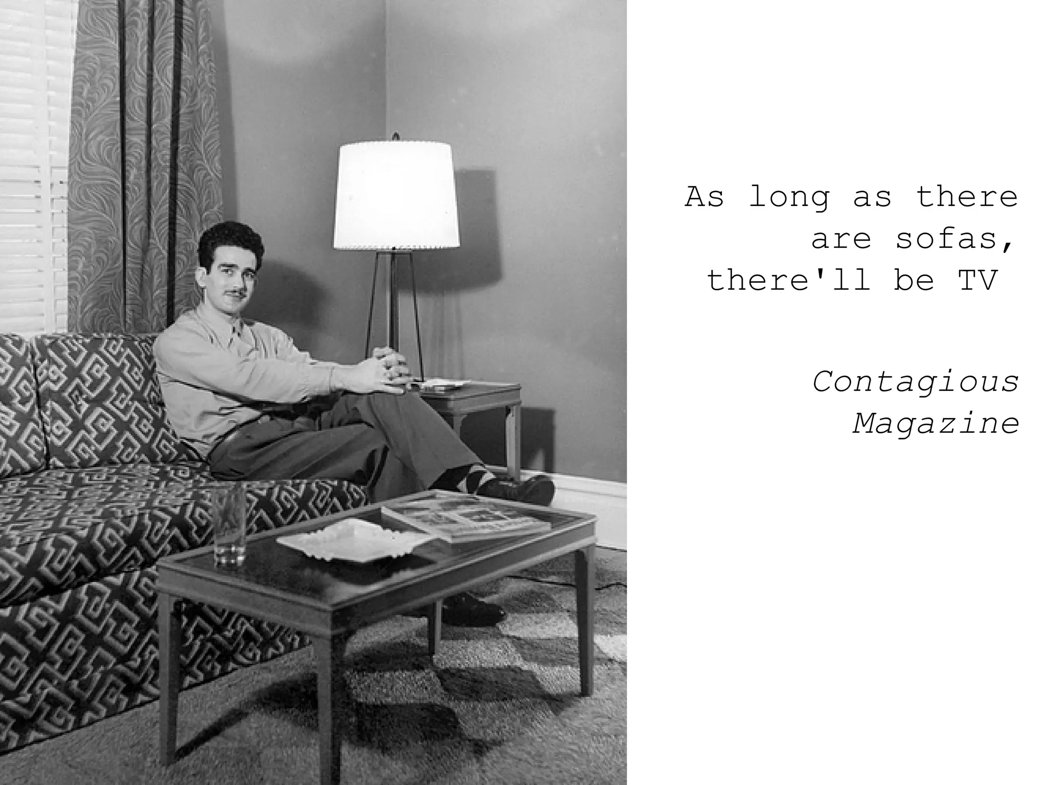 As long as there are sofas, there'll be TV  Contagious Magazine 