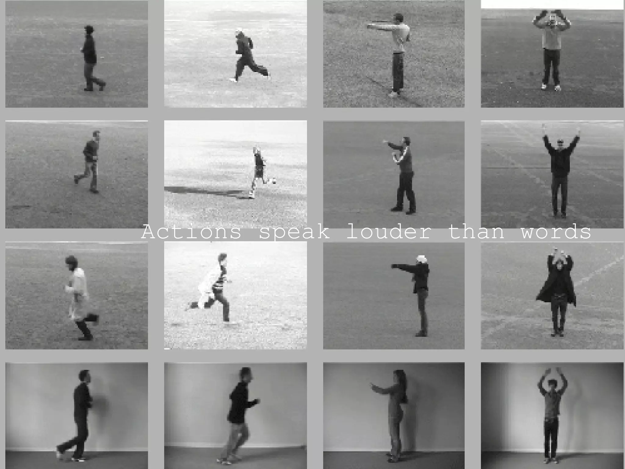 Actions speak louder than words 