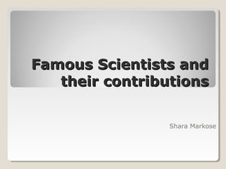 Famous Scientists andFamous Scientists and
their contributionstheir contributions
Shara Markose
 