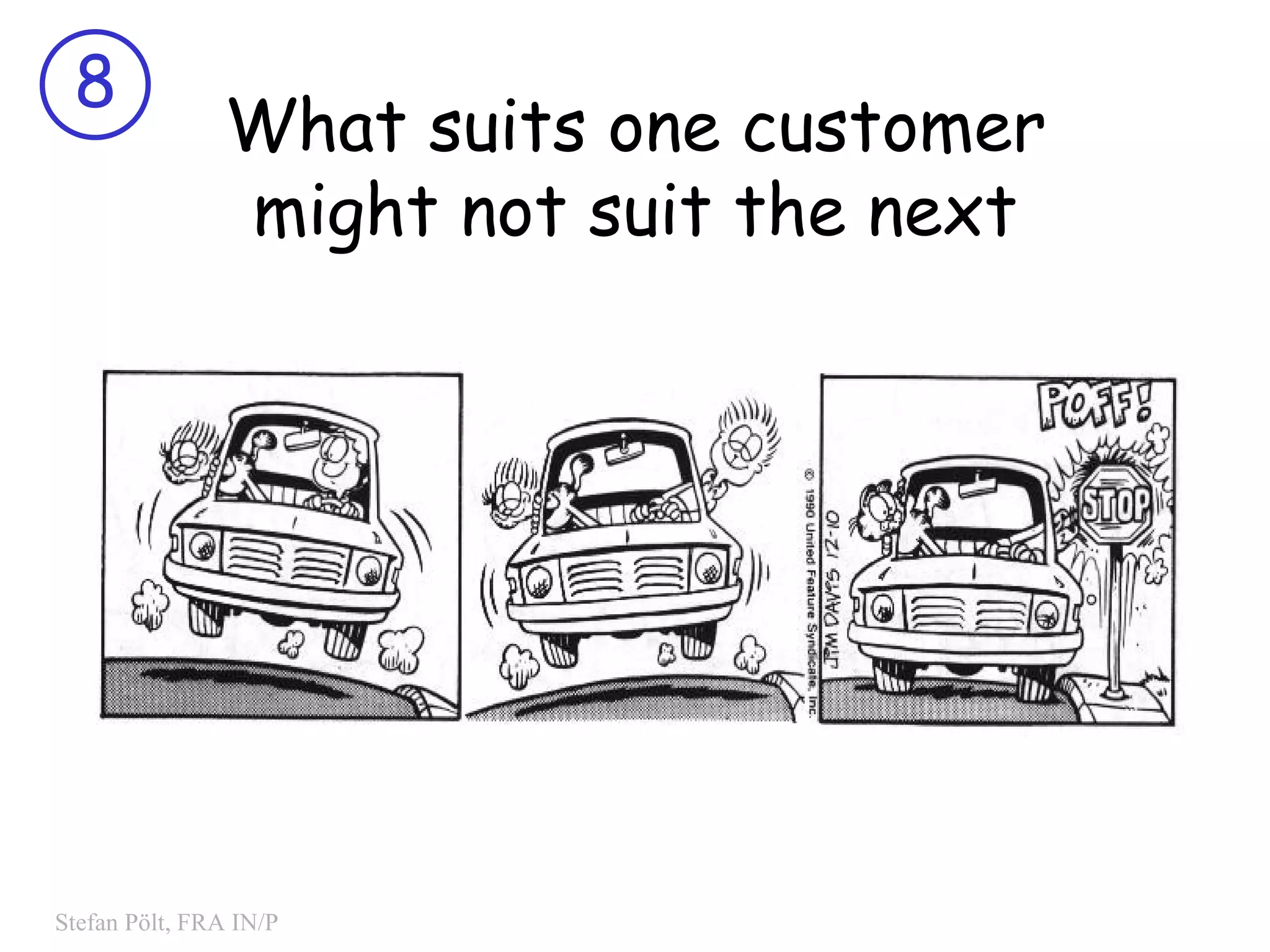 What suits one customer might not suit the next 