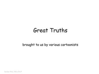 Great Truths brought to us by various cartoonists 