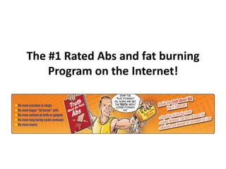 The #1 Rated Abs and fat burning Program on the Internet! 