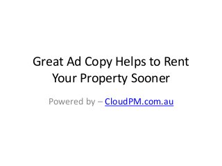 Great Ad Copy Helps to Rent
Your Property Sooner
Powered by – CloudPM.com.au
 