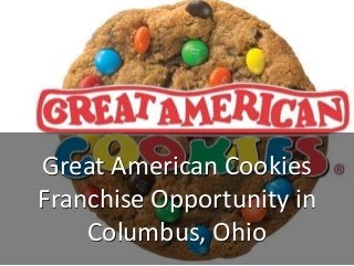 Great American Cookies
Franchise Opportunity in
Columbus, Ohio
 
