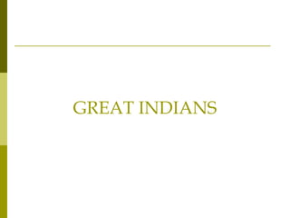 GREAT INDIANS
 