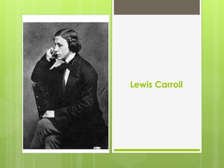 Lewis Carroll
 
