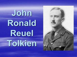 John
Ronald
Reuel
Tolkien
 