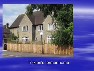 Tolkien’s former home
 
