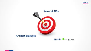GOALS
Value of APIs
API best practices
APIs in Progress
 