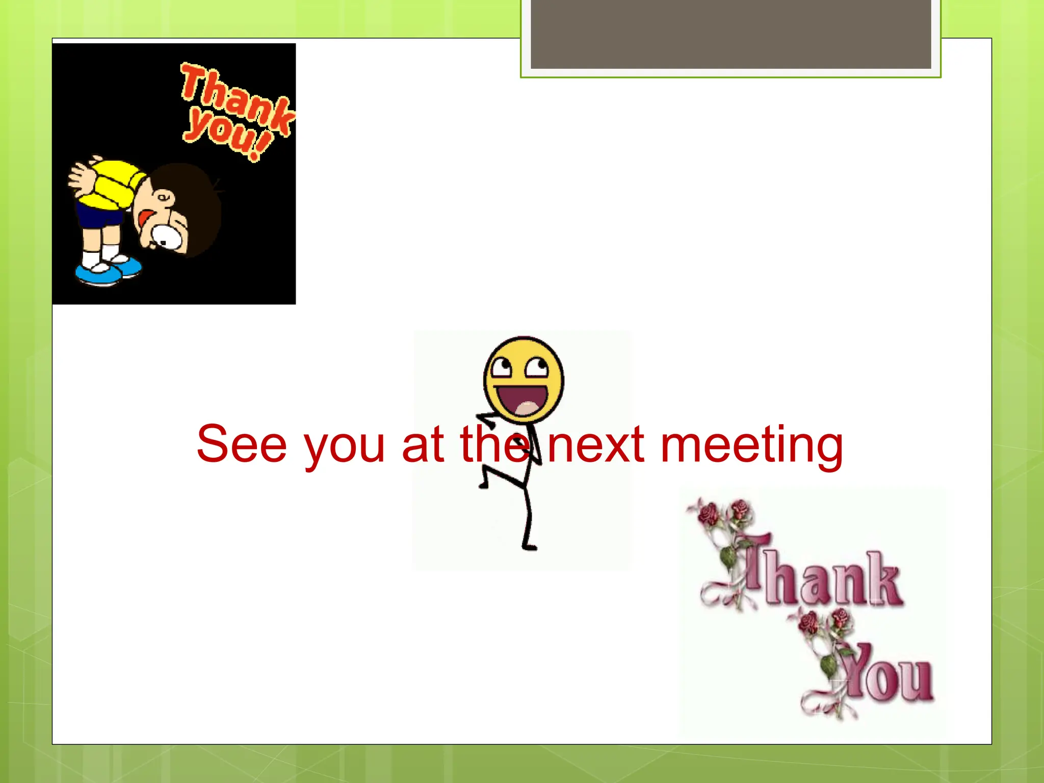 See you at the next meeting
 