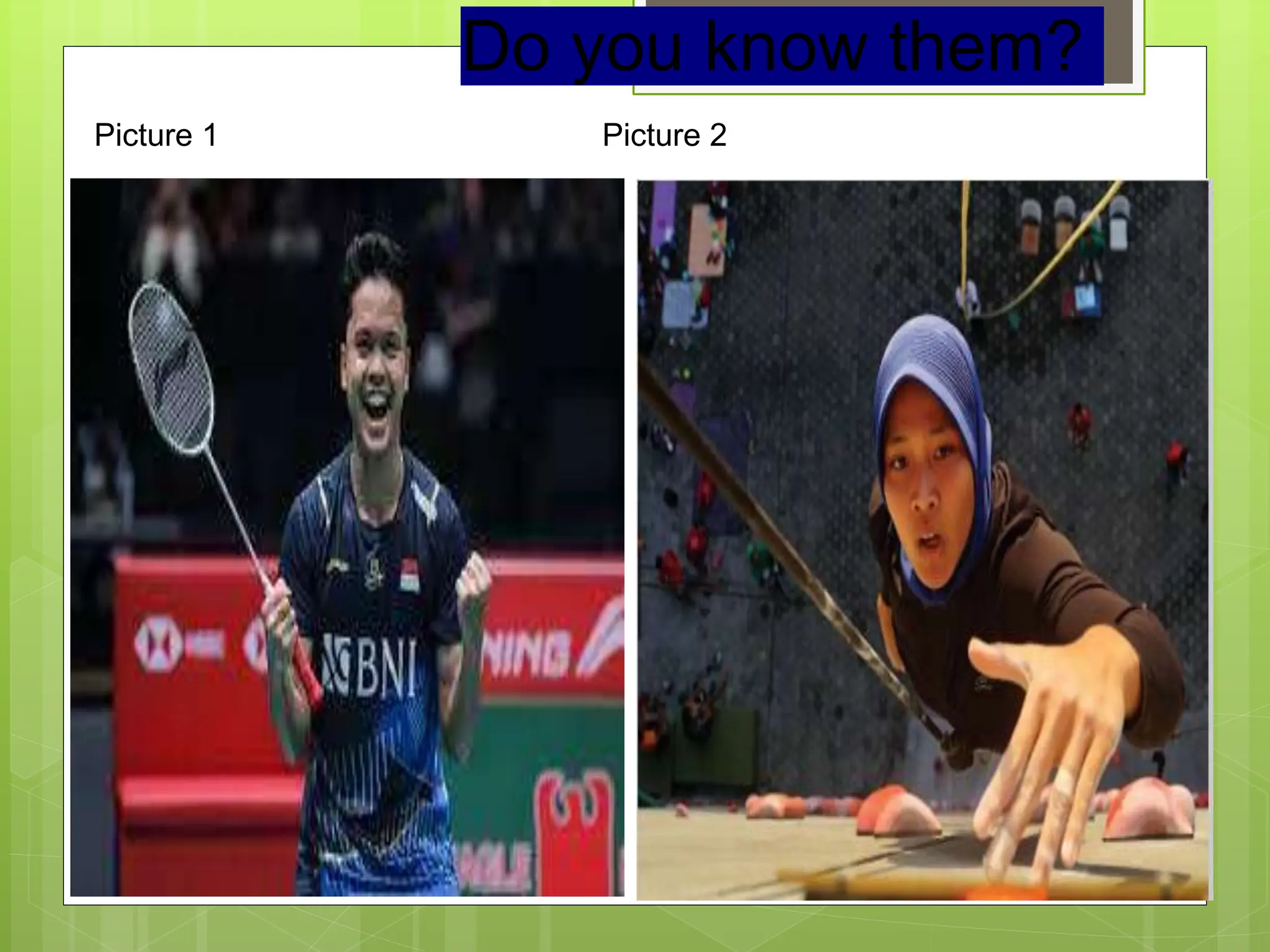 Do you know them?
Picture 1 Picture 2
 