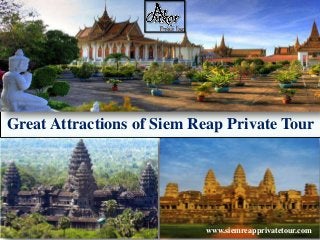 Great Attractions of Siem Reap Private Tour
www.siemreapprivatetour.com
 