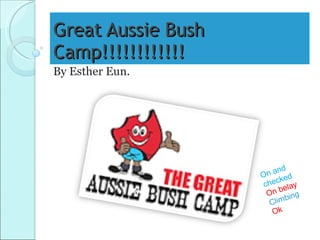 Great Aussie Bush Camp!!!!!!!!!!!! By Esther Eun. On and checked On belay Climbing Ok 