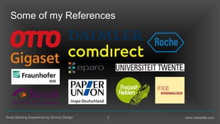 3Great Banking Experience by Service Design www.uxessible.com
Some of my References
 