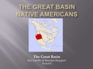 The Great Basin
Eric Carrillo & Brendan Shuppert
              Period 4
 