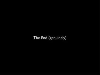 The End (genuinely) 