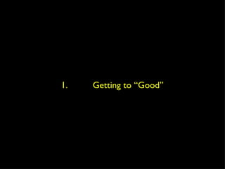 1.  Getting to “Good” 