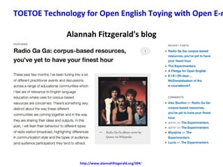 TOETOE Technology for Open English Toying with Open E-r

             Alannah Fitzgerald's blog




                 http:...